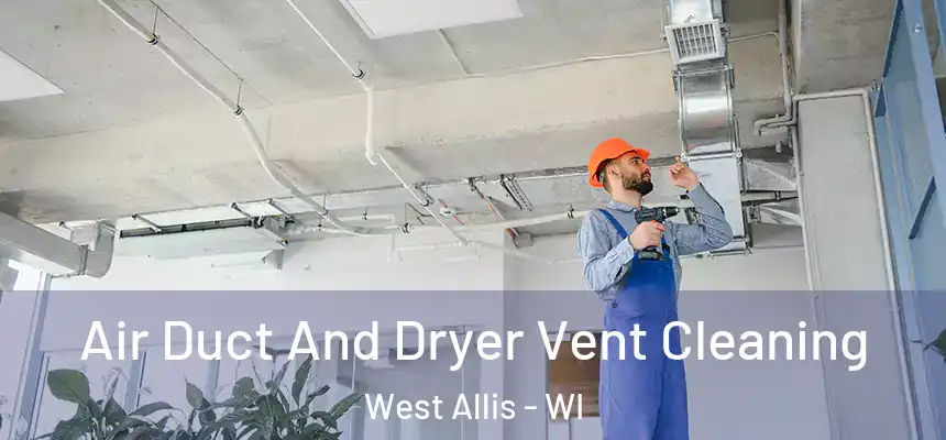 Air Duct And Dryer Vent Cleaning West Allis - WI
