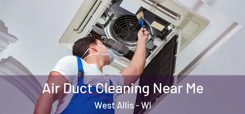 Air Duct Cleaning Near Me West Allis - WI