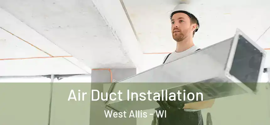  Air Duct Installation West Allis - WI