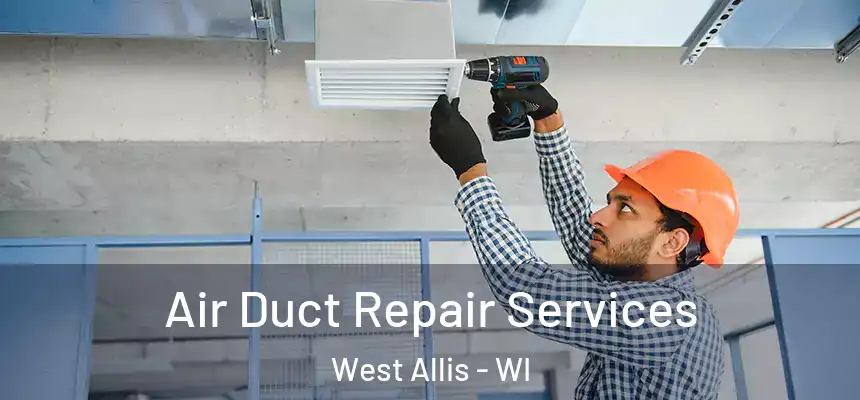  Air Duct Repair Services West Allis - WI