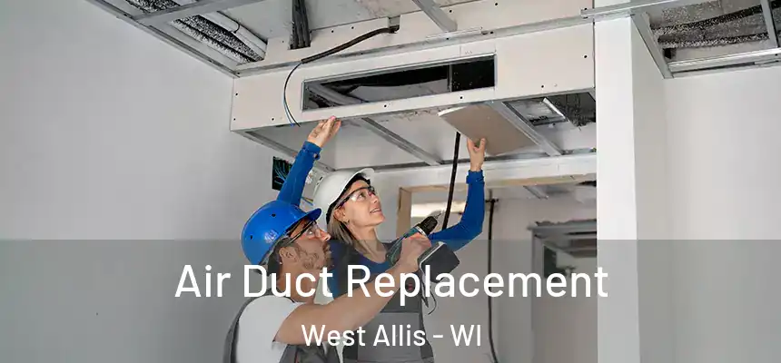  Air Duct Replacement West Allis - WI