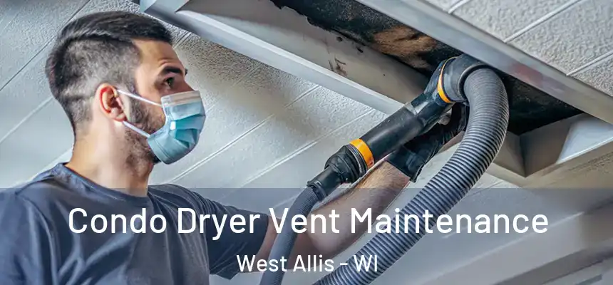  Condo Dryer Vent Maintenance West Allis - WI