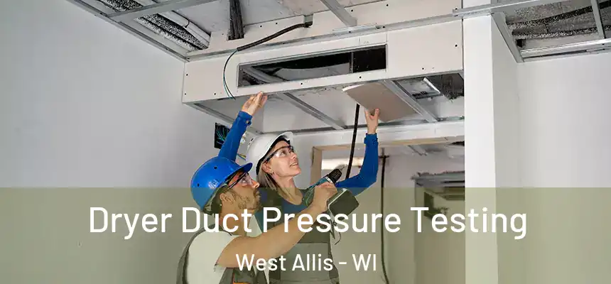  Dryer Duct Pressure Testing West Allis - WI