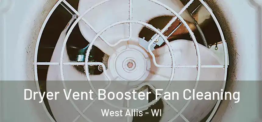  Dryer Vent Booster Fan Cleaning West Allis - WI