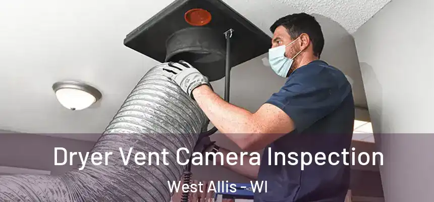  Dryer Vent Camera Inspection West Allis - WI