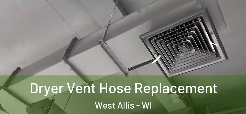  Dryer Vent Hose Replacement West Allis - WI