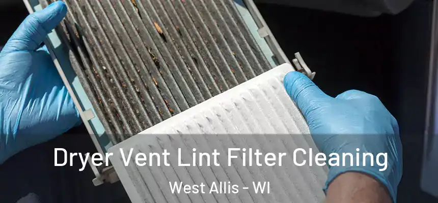  Dryer Vent Lint Filter Cleaning West Allis - WI