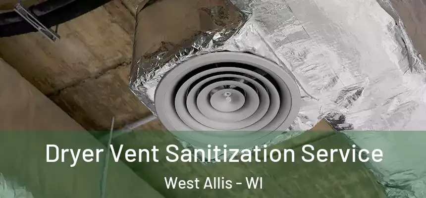  Dryer Vent Sanitization Service West Allis - WI