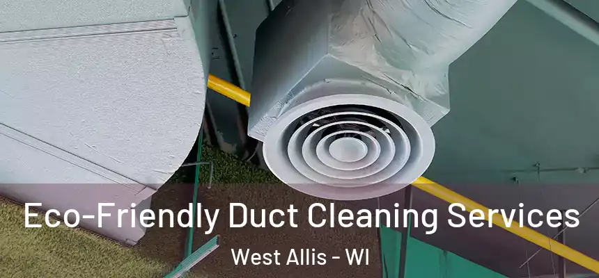  Eco-Friendly Duct Cleaning Services West Allis - WI