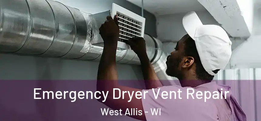  Emergency Dryer Vent Repair West Allis - WI