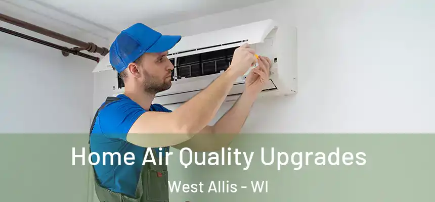  Home Air Quality Upgrades West Allis - WI