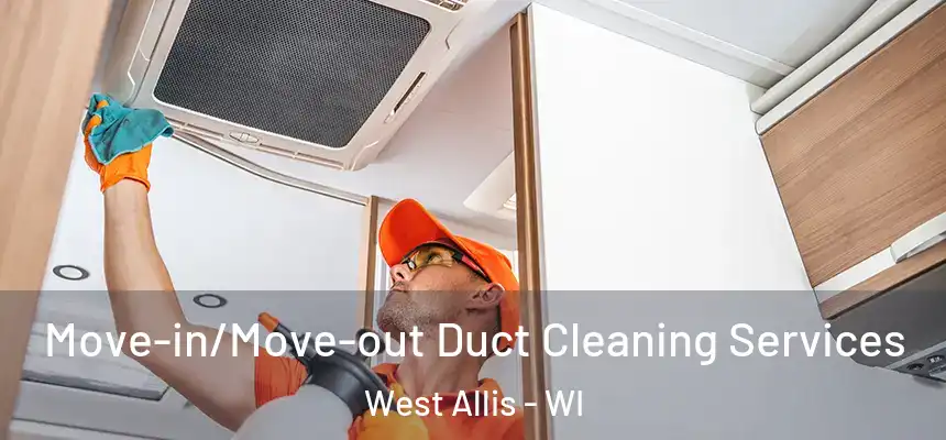 Move-in/Move-out Duct Cleaning Services West Allis - WI