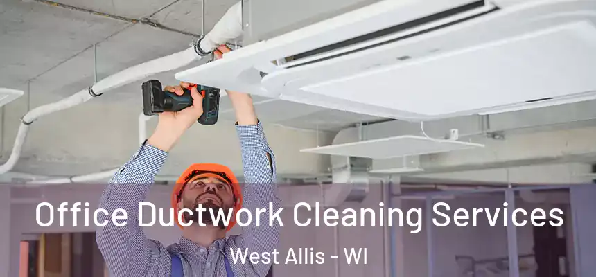  Office Ductwork Cleaning Services West Allis - WI