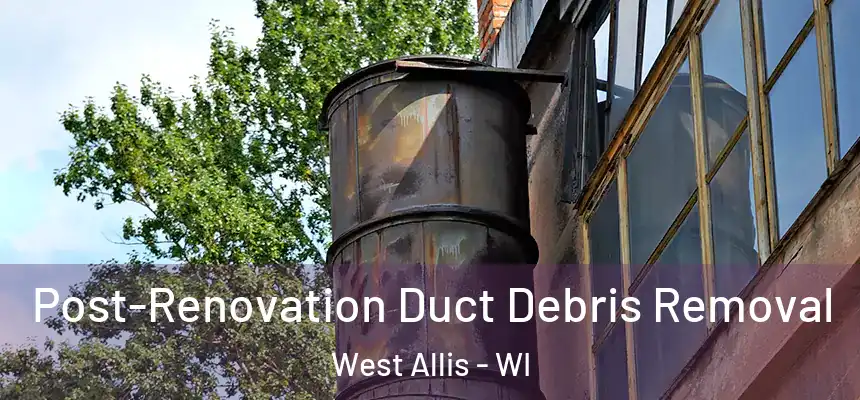  Post-Renovation Duct Debris Removal West Allis - WI