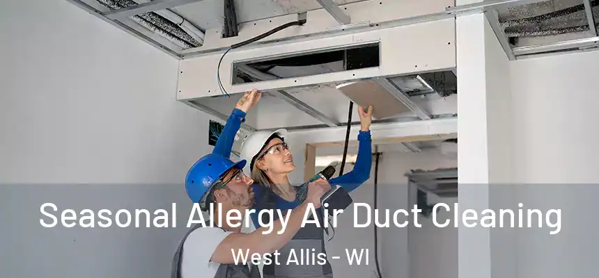  Seasonal Allergy Air Duct Cleaning West Allis - WI