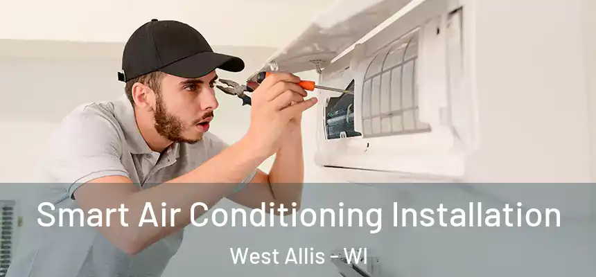  Smart Air Conditioning Installation West Allis - WI