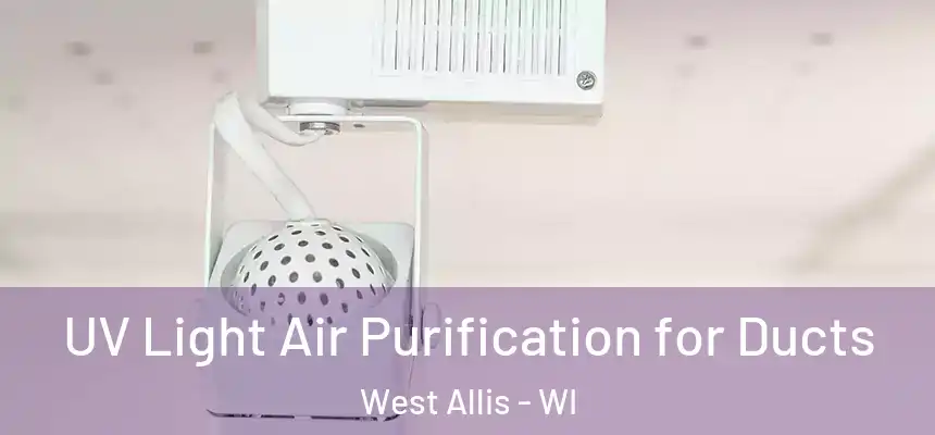  UV Light Air Purification for Ducts West Allis - WI
