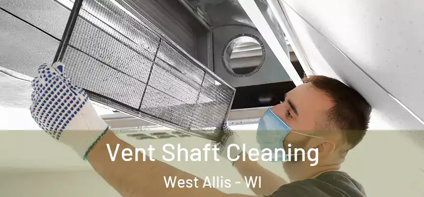  Vent Shaft Cleaning West Allis - WI